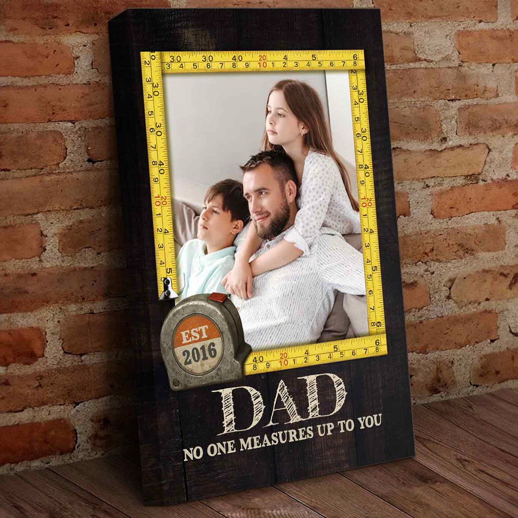 No One Measures Up To You Custom Canvas for Dad Grandpa
